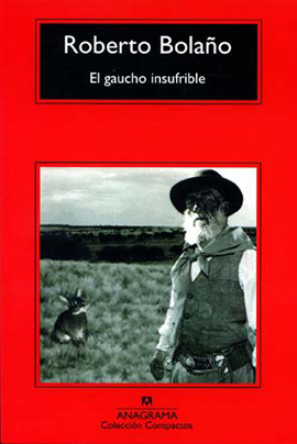 Gaucho-insufrible--Robeto-Bolaño-LVÚ